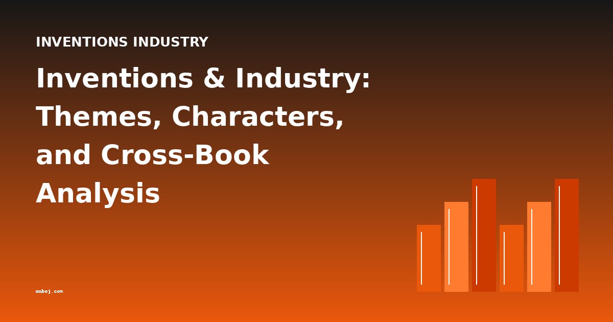 Inventions & Industry: Themes, Characters, and Cross-Book Analysis