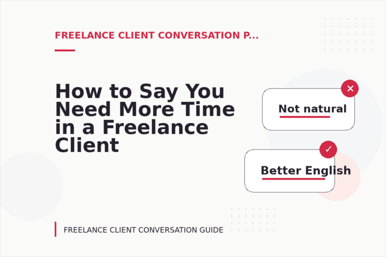 How to Say You Need More Time in a Freelance Client Conversation How to Say You Need More Time in a Freelance Client Conversation