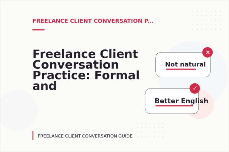 Freelance Client Conversation Practice: Formal and Friendly Versions Freelance Client Conversation Practice: Formal and Friendly Versions